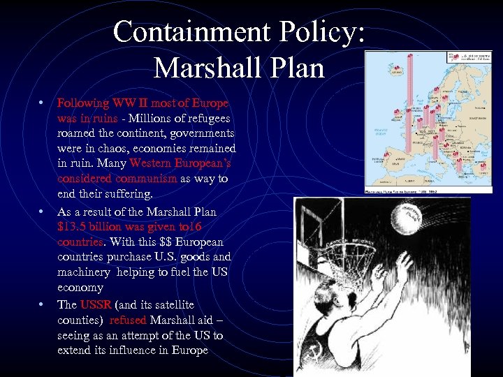 Containment Policy: Marshall Plan • Following WW II most of Europe • • was