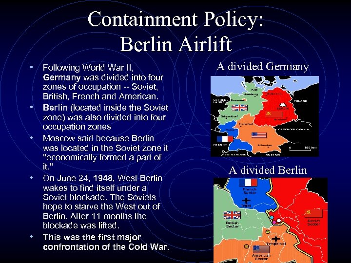 Containment Policy: Berlin Airlift • Following World War II, • • Germany was divided