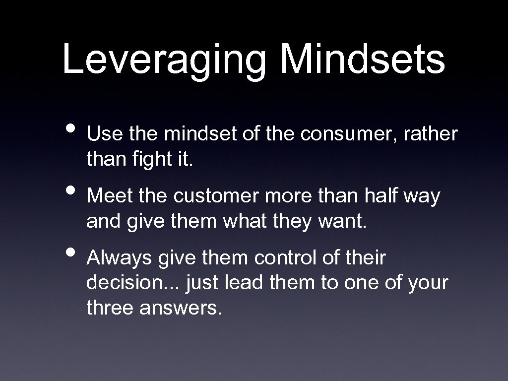 Leveraging Mindsets • Use the mindset of the consumer, rather than fight it. •