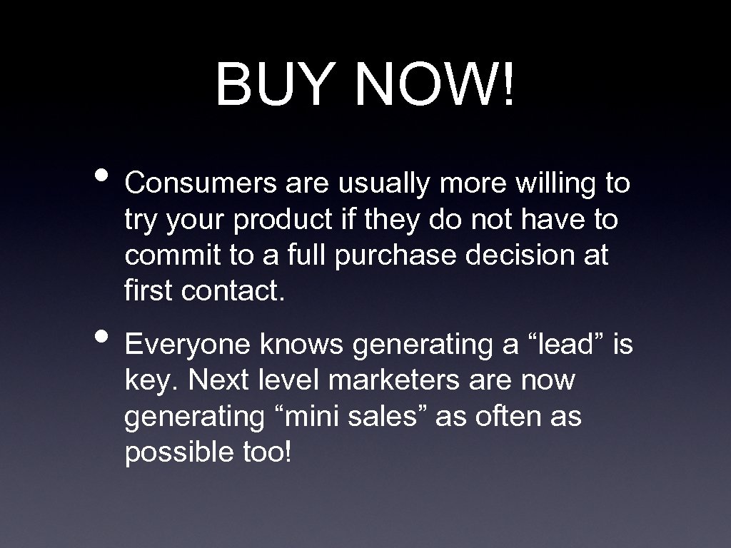 BUY NOW! • Consumers are usually more willing to try your product if they