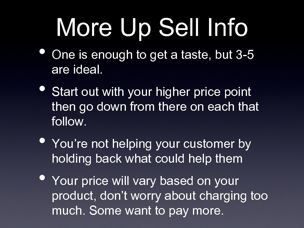 More Up Sell Info • One is enough to get a taste, but 3