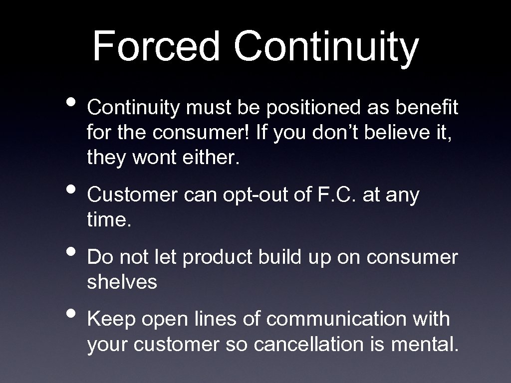 Forced Continuity • Continuity must be positioned as benefit for the consumer! If you