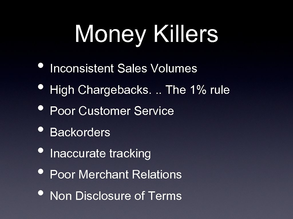 Money Killers • Inconsistent Sales Volumes • High Chargebacks. . . The 1% rule