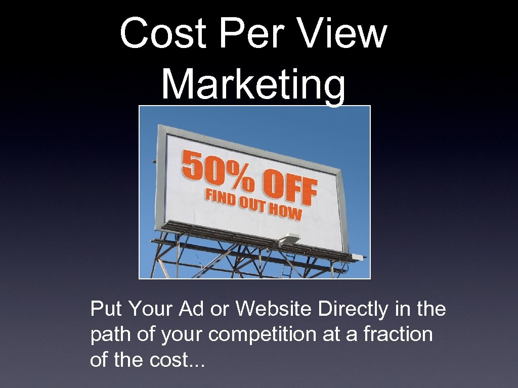 Cost Per View Marketing Put Your Ad or Website Directly in the path of