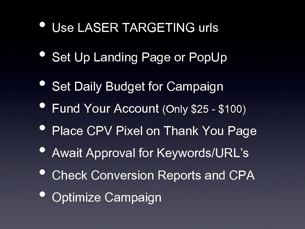  • Use LASER TARGETING urls • Set Up Landing Page or Pop. Up