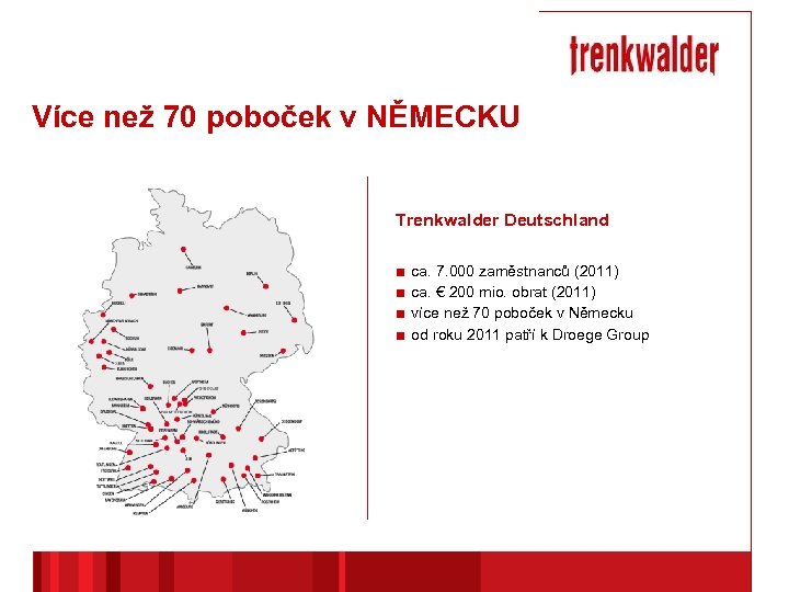 Více než 70 poboček v NĚMECKU Trenkwalder Deutschland ■ ■ ca. 7. 000 zaměstnanců