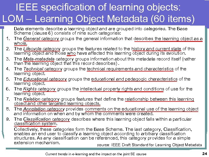 IEEE specification of learning objects: LOM – Learning Object Metadata (60 items) 1. 2.