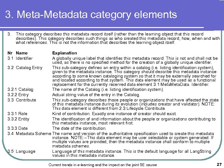 3. Meta-Metadata category elements 3. This category describes this metadata record itself (rather than