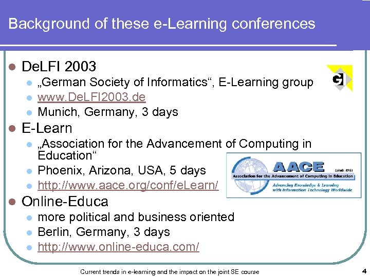 Background of these e-Learning conferences l De. LFI 2003 l l E-Learn l l