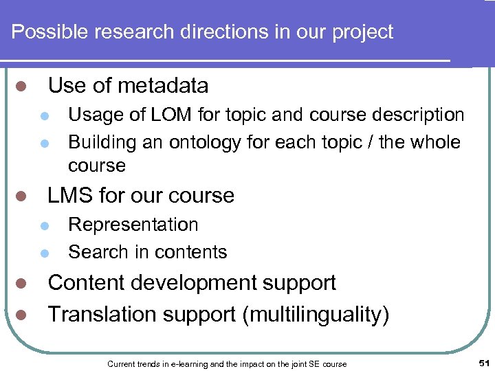 Possible research directions in our project l Use of metadata l l l Usage