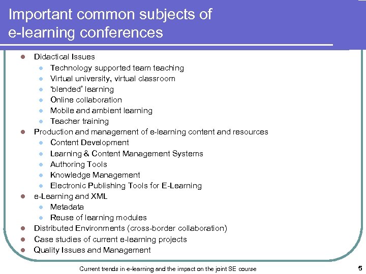 Important common subjects of e-learning conferences l l l Didactical Issues l Technology supported