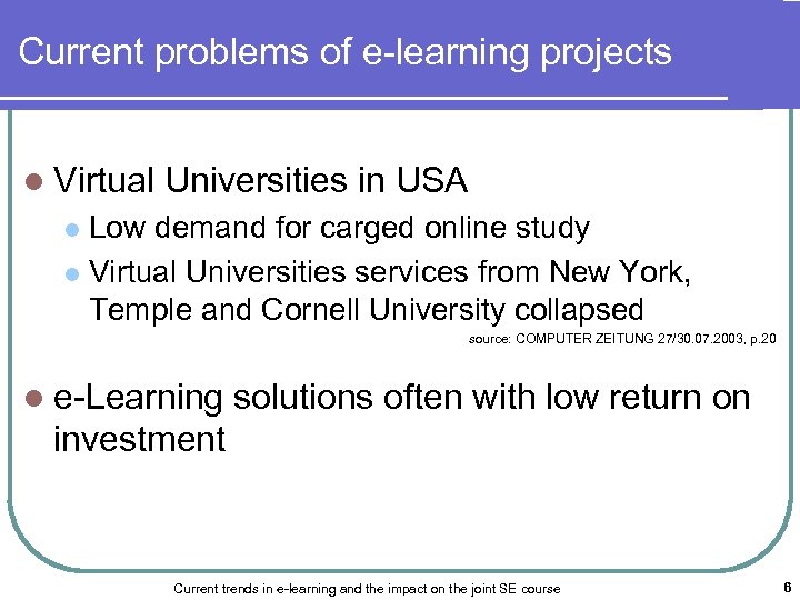 Current problems of e-learning projects l Virtual Universities in USA Low demand for carged