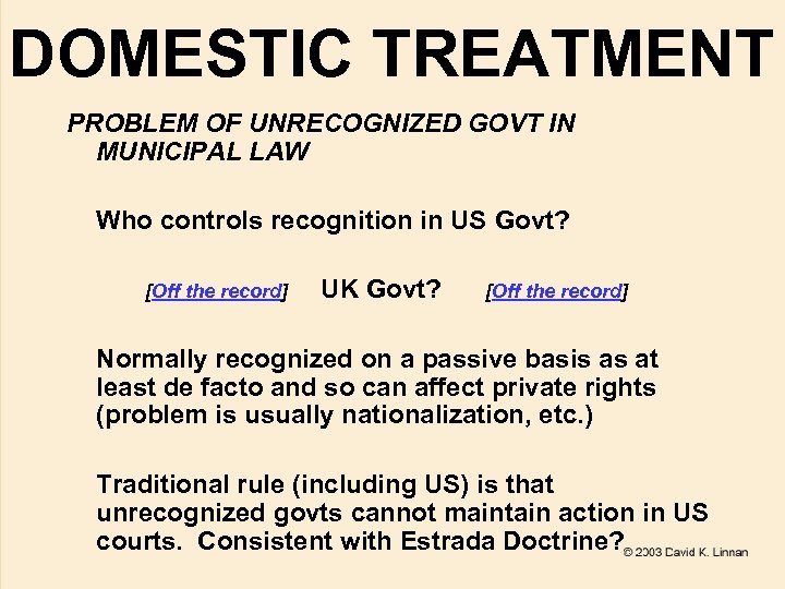 DOMESTIC TREATMENT PROBLEM OF UNRECOGNIZED GOVT IN MUNICIPAL LAW Who controls recognition in US