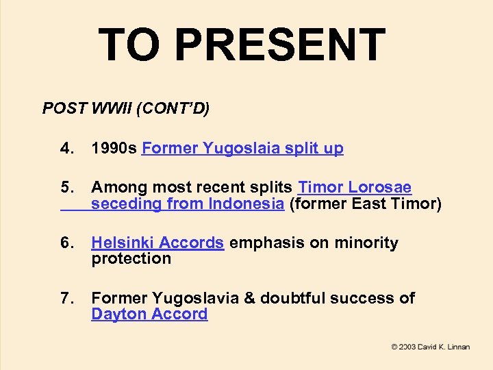 TO PRESENT POST WWII (CONT’D) 4. 1990 s Former Yugoslaia split up 5. Among