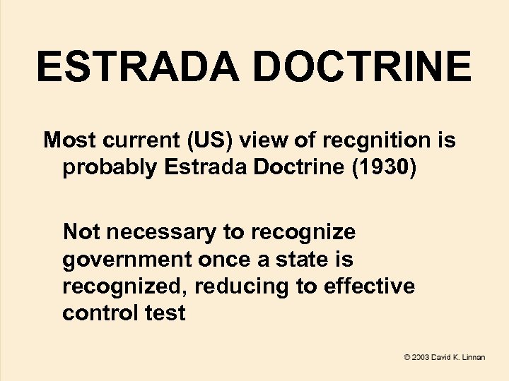 ESTRADA DOCTRINE Most current (US) view of recgnition is probably Estrada Doctrine (1930) Not