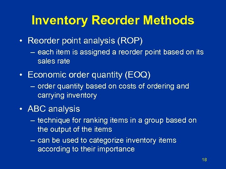 Inventory Reorder Methods • Reorder point analysis (ROP) – each item is assigned a