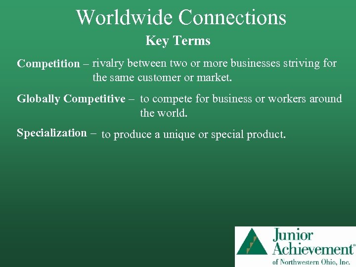 Worldwide Connections Key Terms Competition – rivalry between two or more businesses striving for