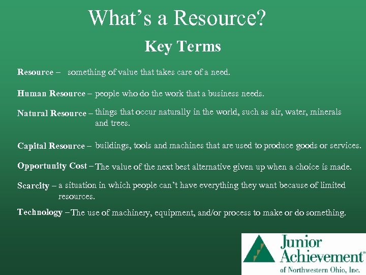 What’s a Resource? Key Terms Resource – something of value that takes care of