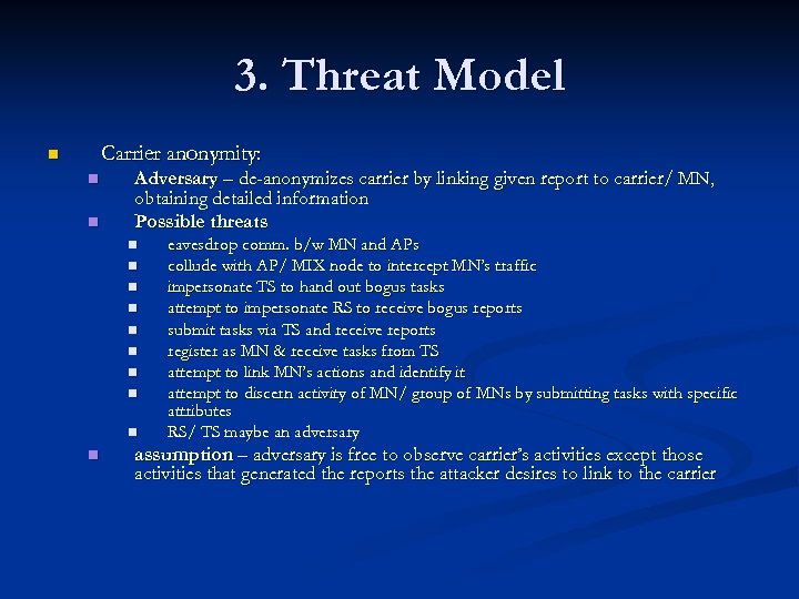 3. Threat Model Carrier anonymity: n n n Adversary – de-anonymizes carrier by linking