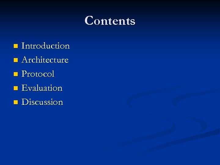 Contents Introduction n Architecture n Protocol n Evaluation n Discussion n 