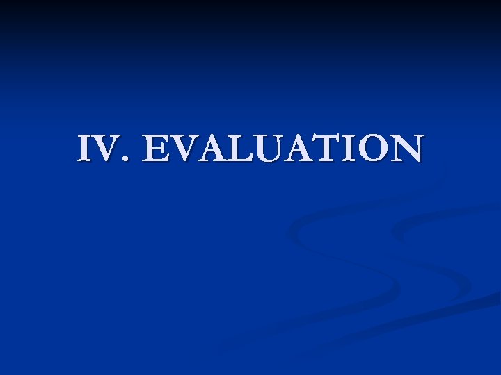 IV. EVALUATION 