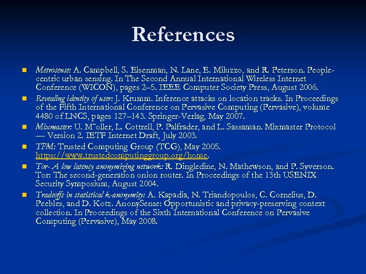 References n n n Metrosense: A. Campbell, S. Eisenman, N. Lane, E. Miluzzo, and