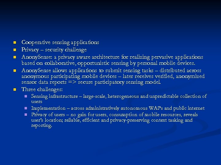 n n n Cooperative sensing applications Privacy – security challenge Anony. Sense: a privacy