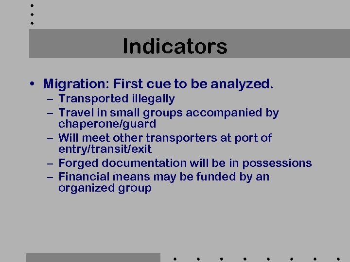 Indicators • Migration: First cue to be analyzed. – Transported illegally – Travel in