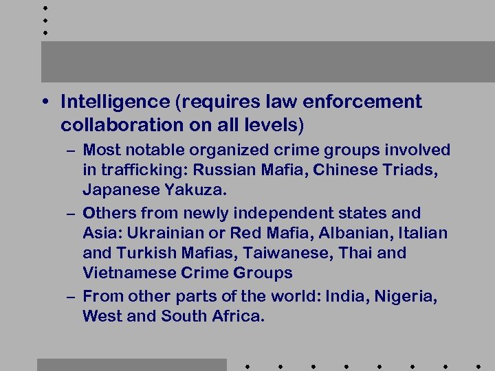  • Intelligence (requires law enforcement collaboration on all levels) – Most notable organized