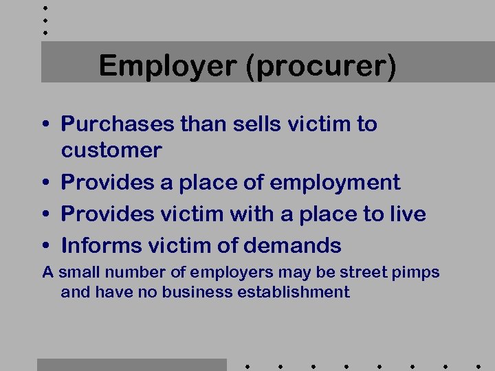 Employer (procurer) • Purchases than sells victim to customer • Provides a place of