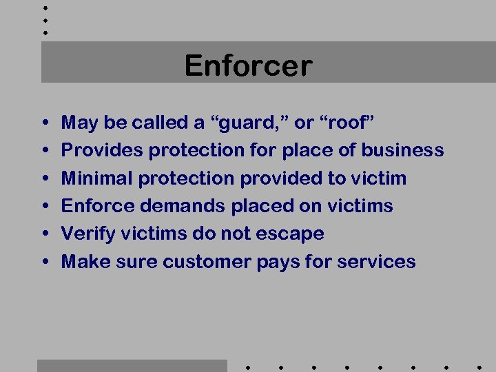 Enforcer • • • May be called a “guard, ” or “roof” Provides protection