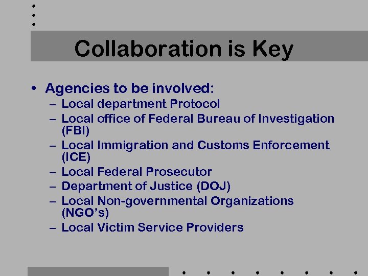 Collaboration is Key • Agencies to be involved: – Local department Protocol – Local