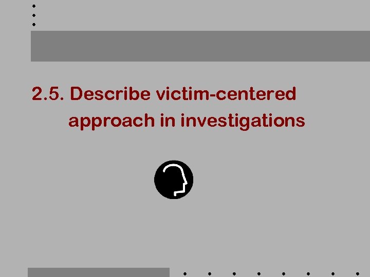 2. 5. Describe victim-centered approach in investigations 