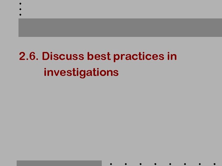 2. 6. Discuss best practices in investigations 