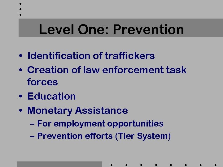 Level One: Prevention • Identification of traffickers • Creation of law enforcement task forces