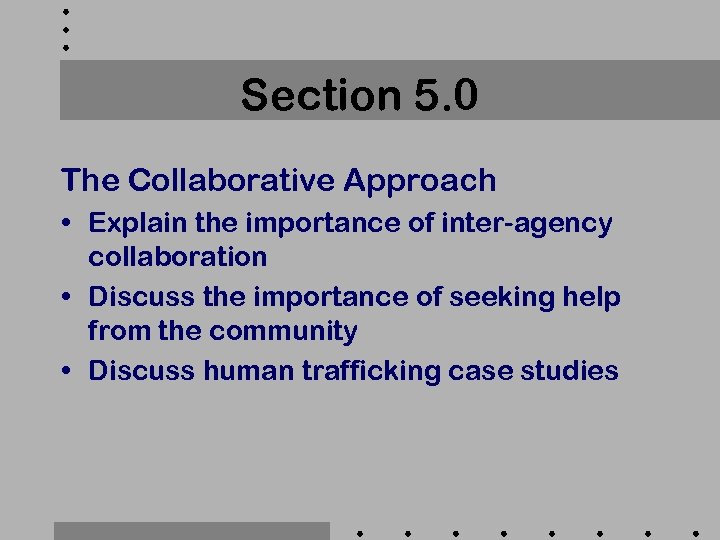 Section 5. 0 The Collaborative Approach • Explain the importance of inter-agency collaboration •