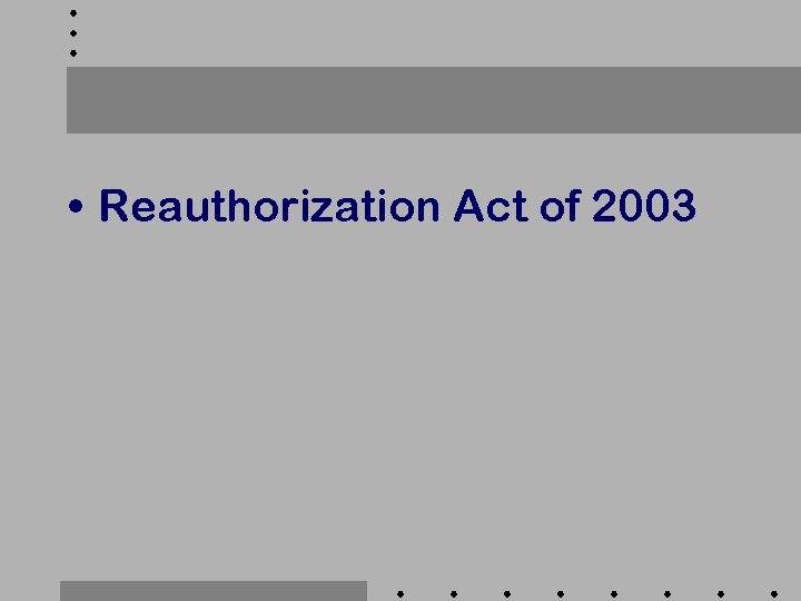  • Reauthorization Act of 2003 