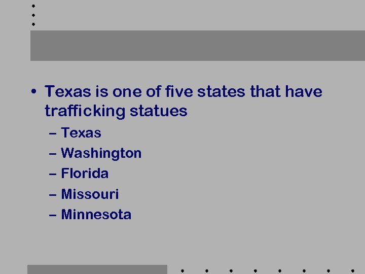  • Texas is one of five states that have trafficking statues – Texas