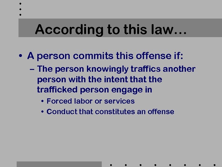 According to this law… • A person commits this offense if: – The person