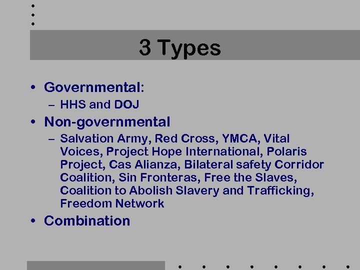 3 Types • Governmental: – HHS and DOJ • Non-governmental – Salvation Army, Red