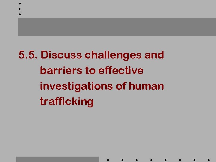 5. 5. Discuss challenges and barriers to effective investigations of human trafficking 