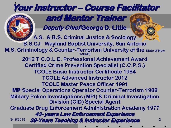 Your Instructor – Course Facilitator and Mentor Trainer Deputy Chief George D. Little A.