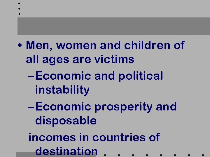  • Men, women and children of all ages are victims – Economic and