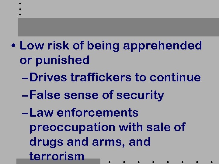  • Low risk of being apprehended or punished – Drives traffickers to continue