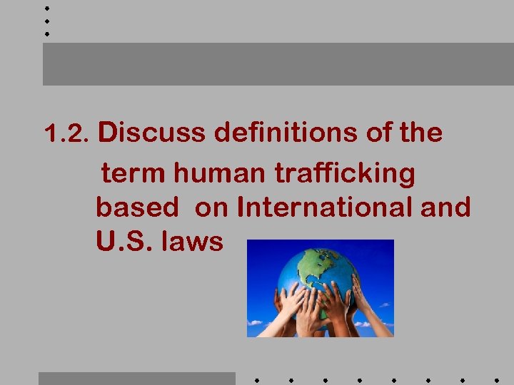 1. 2. Discuss definitions of the term human trafficking based on International and U.