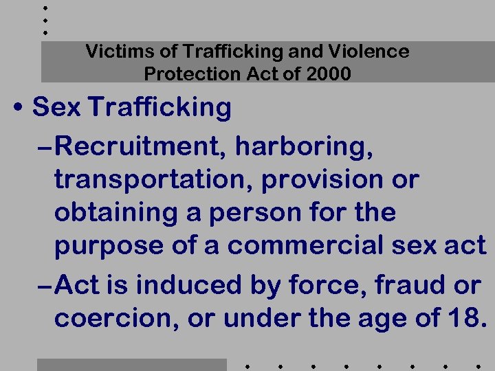 Victims of Trafficking and Violence Protection Act of 2000 • Sex Trafficking – Recruitment,