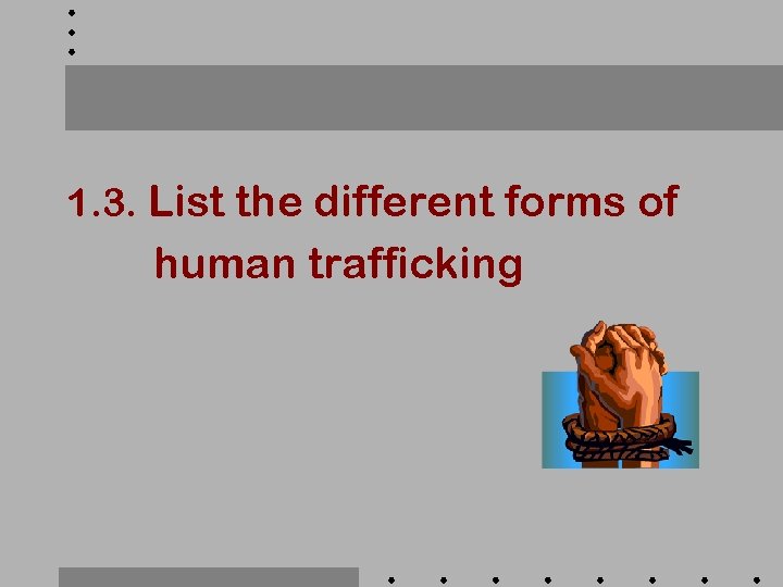 1. 3. List the different forms of human trafficking 