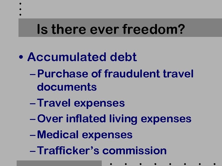 Is there ever freedom? • Accumulated debt – Purchase of fraudulent travel documents –