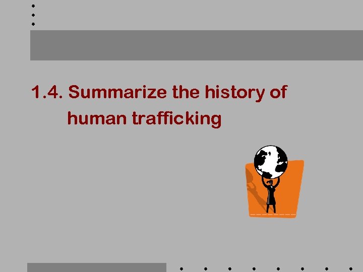 1. 4. Summarize the history of human trafficking 