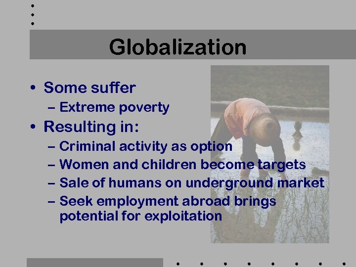 Globalization • Some suffer – Extreme poverty • Resulting in: – Criminal activity as